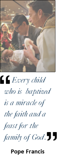 Pope Francis quotation:Every child who is baptized is a miracle of the faith and feast for the family of God.